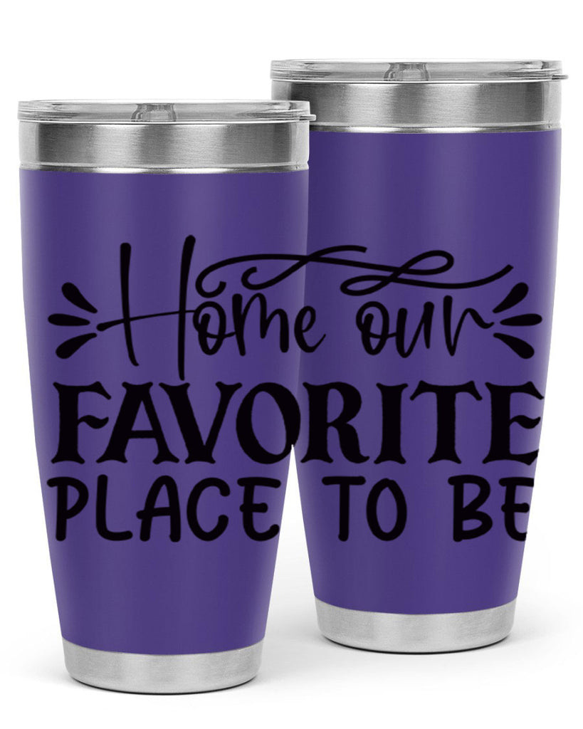 home our favorite place to be 68#- home- Tumbler