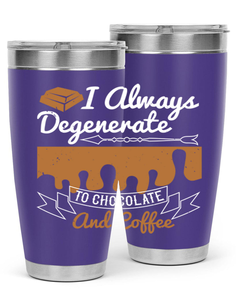 i always degenerate to chocolate and coffee 38#- chocolate- Tumbler