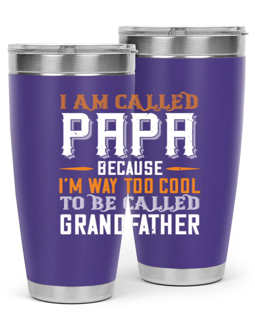 i am called papa because im way to cool 41#- grandpa - papa- Tumbler