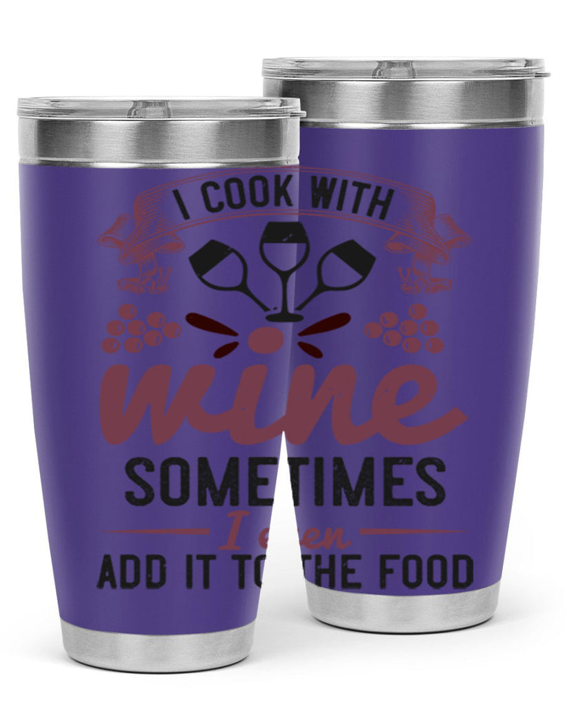 i cook with wine sometimes i even add it to the food 215#- wine- Tumbler