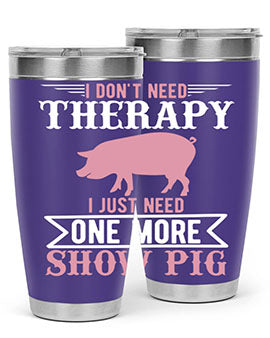 i dont need therapy i just need one more show more Style 75#- pig- Tumbler