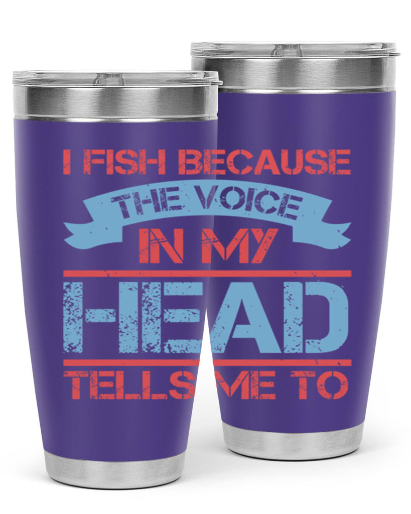 i fish because the voice in my head tells me to 257#- fishing- Tumbler