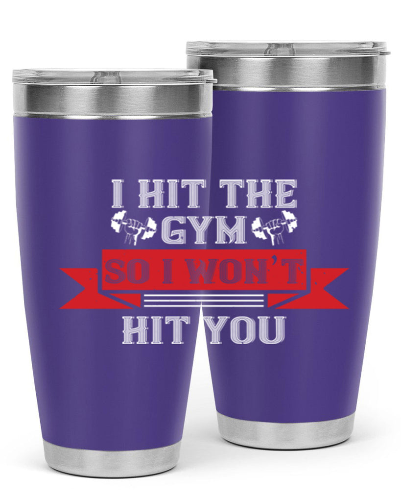 i hit the gym so i would not hit you 89#- gym- Tumbler