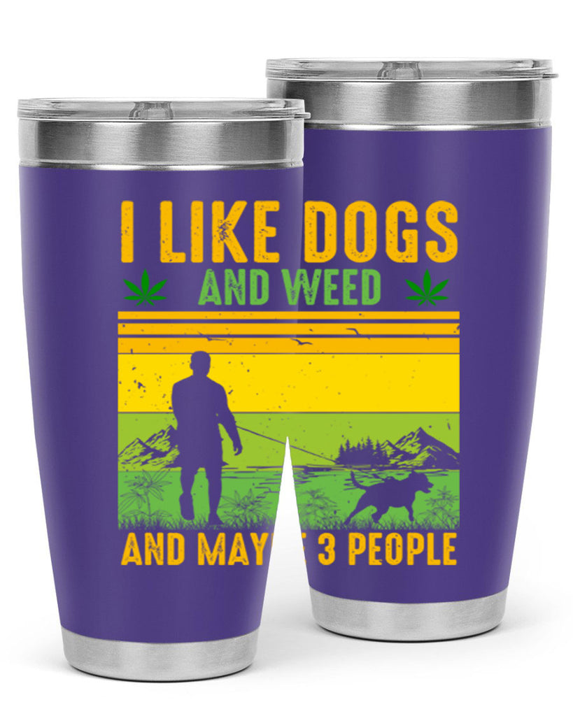 i like dogs and weed and maybe three people 122#- marijuana- Tumbler