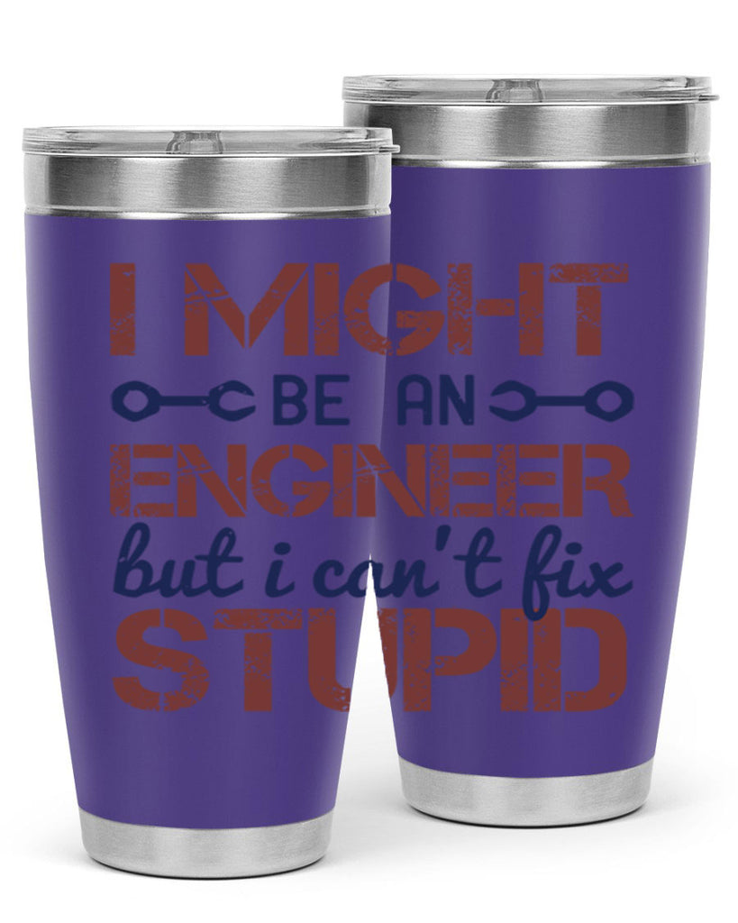 i might be an engineer but i cant fix stupid Style 51#- engineer- tumbler