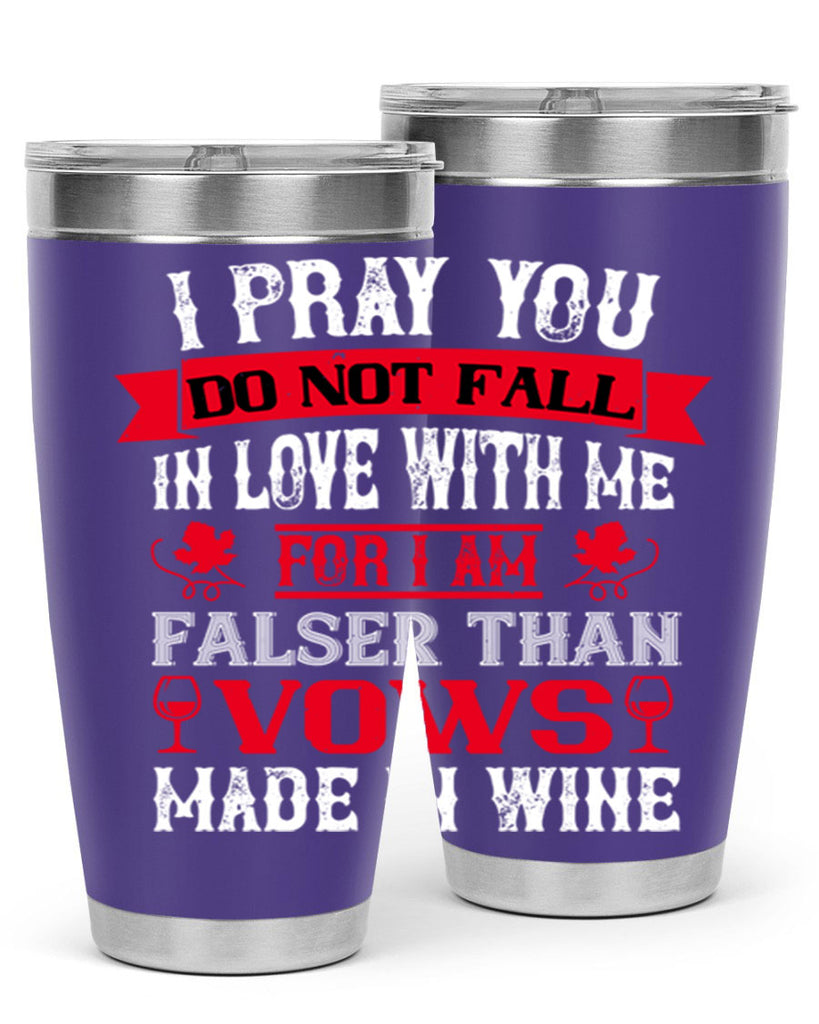 i pray you do not fall in love with me 79#- wine- Tumbler