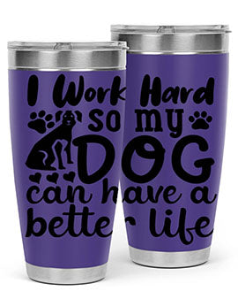 i work hard so my dog can have a better life Style 78#- dog- Tumbler