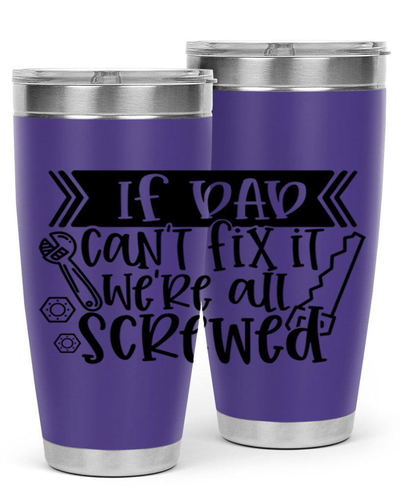 if dad cant fix it were all screwed 33#- fathers day- Tumbler