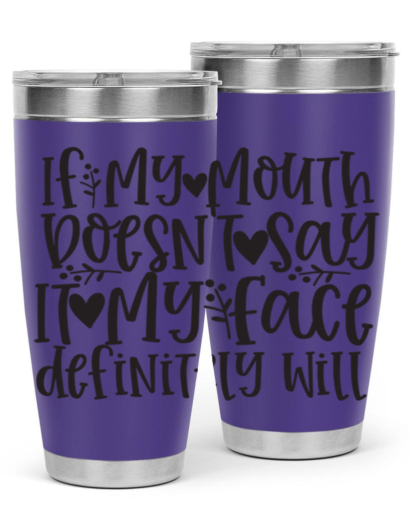 if my mouth doesnt say it my face defini 396#- mom- Tumbler