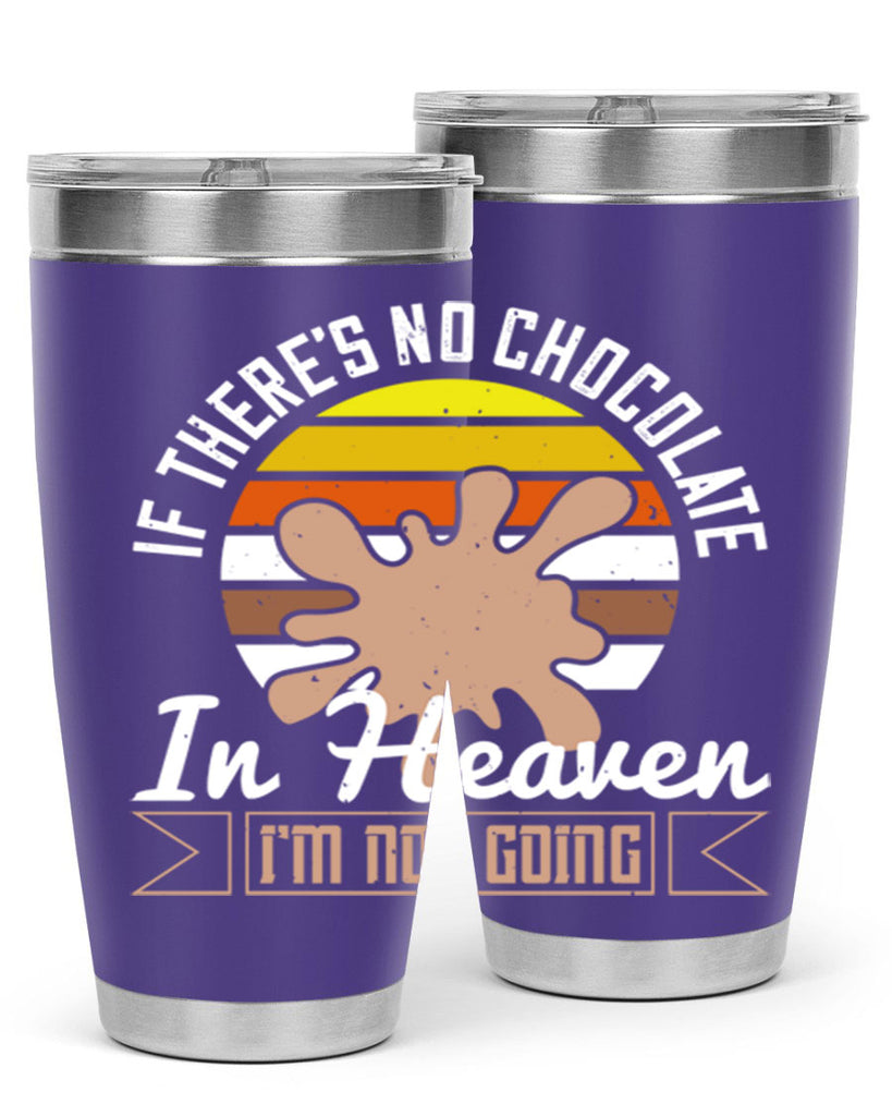 if theres no chocolate in heaven im not going 30#- chocolate- Tumbler