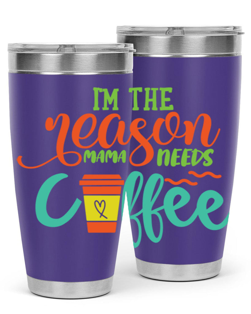 im the reason mama needs coffee 397#- mom- Tumbler