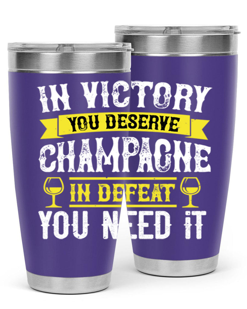 in victory you deserve champagne in defeat you need it 78#- wine- Tumbler