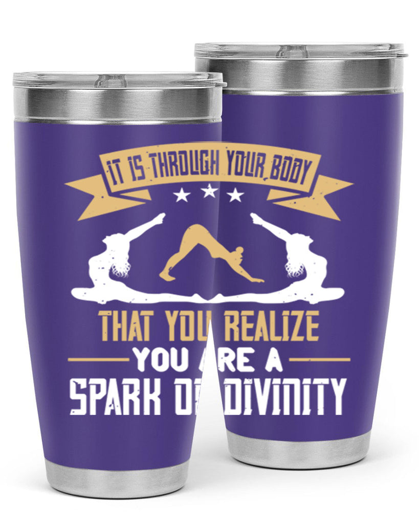 it is through your body that you realize you are a spark of divinity 82#- yoga- Tumbler