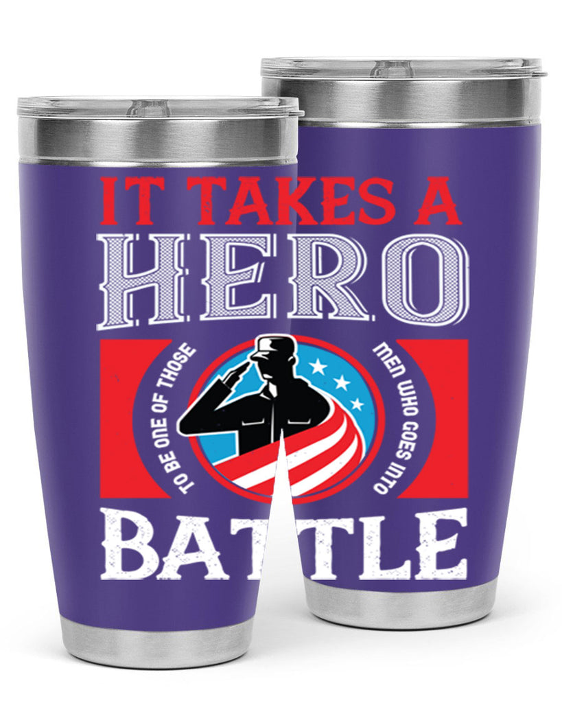 it takes a hero to be one of those men who goes into battle 50#- Veterns Day- Tumbler