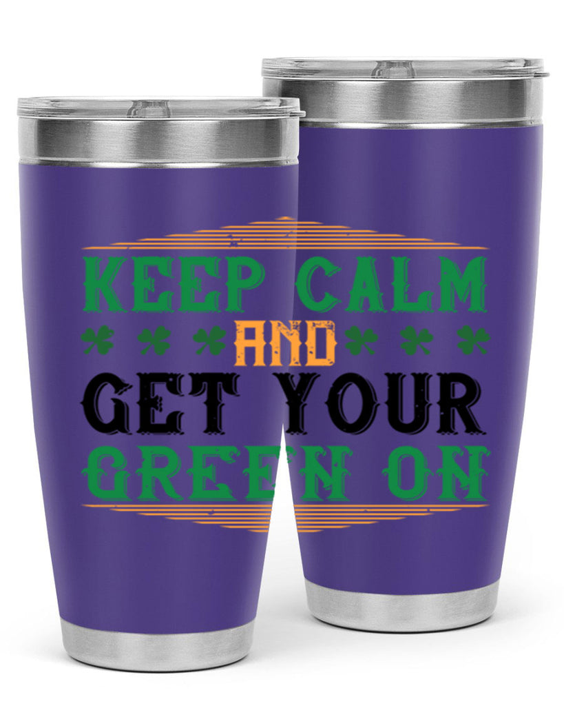 keep calm and get your green on Style 126#- St Patricks Day- Tumbler