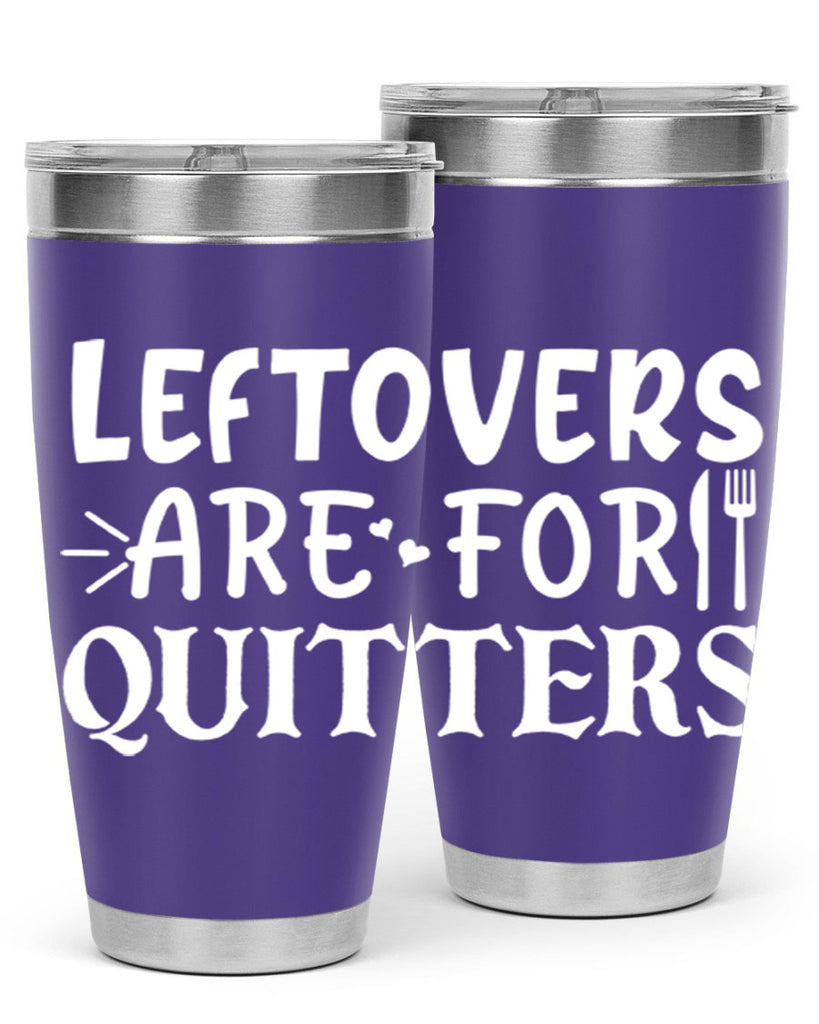 leftovers are for quitters 27#- kitchen- Tumbler