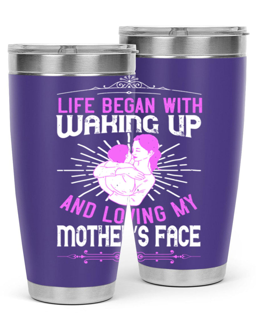 life began with waking up and loving my mother’s face 136#- mom- Tumbler