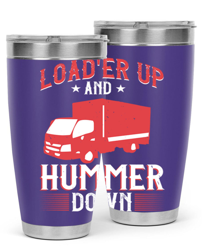 loader up and hummer down Style 32#- truck driver- tumbler