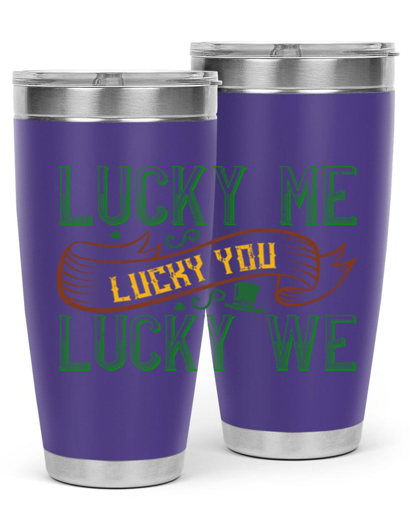 lucky me lucky you lucky me Style 118#- St Patricks Day- Tumbler
