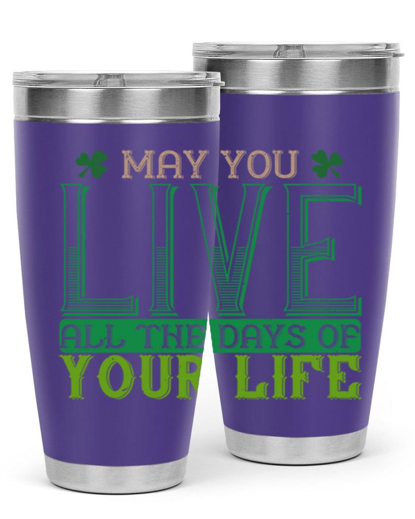 may you kive all the days of your life Style 115#- St Patricks Day- Tumbler