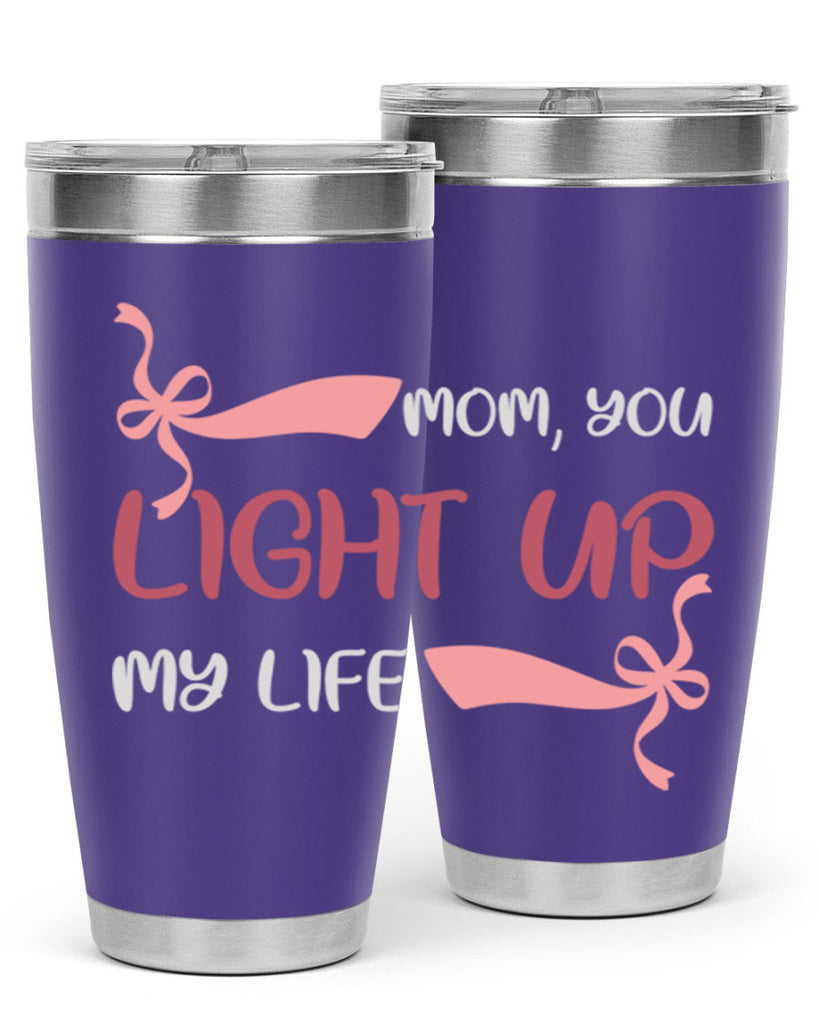 mom you light up my life 115#- mom- Tumbler