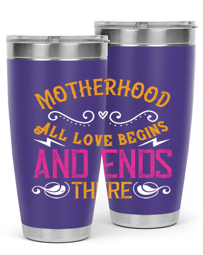 motherhood all love begins and ends there 99#- mom- Tumbler