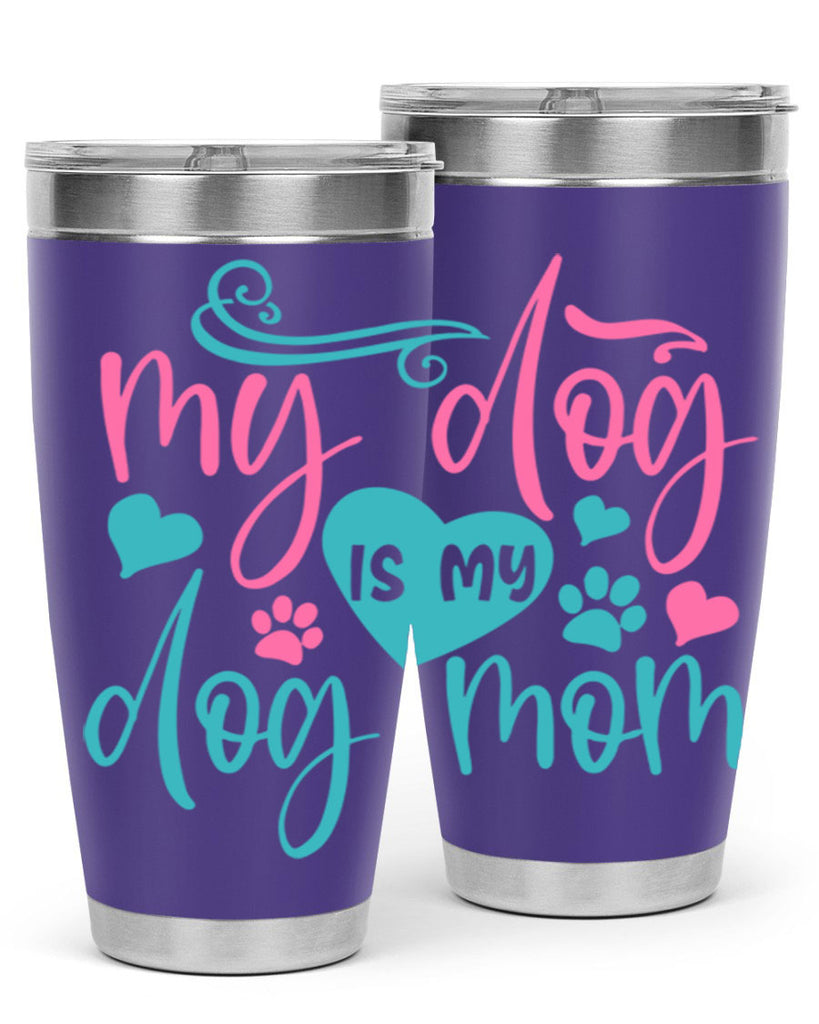 my dog is my dog mom 309#- mom- Tumbler