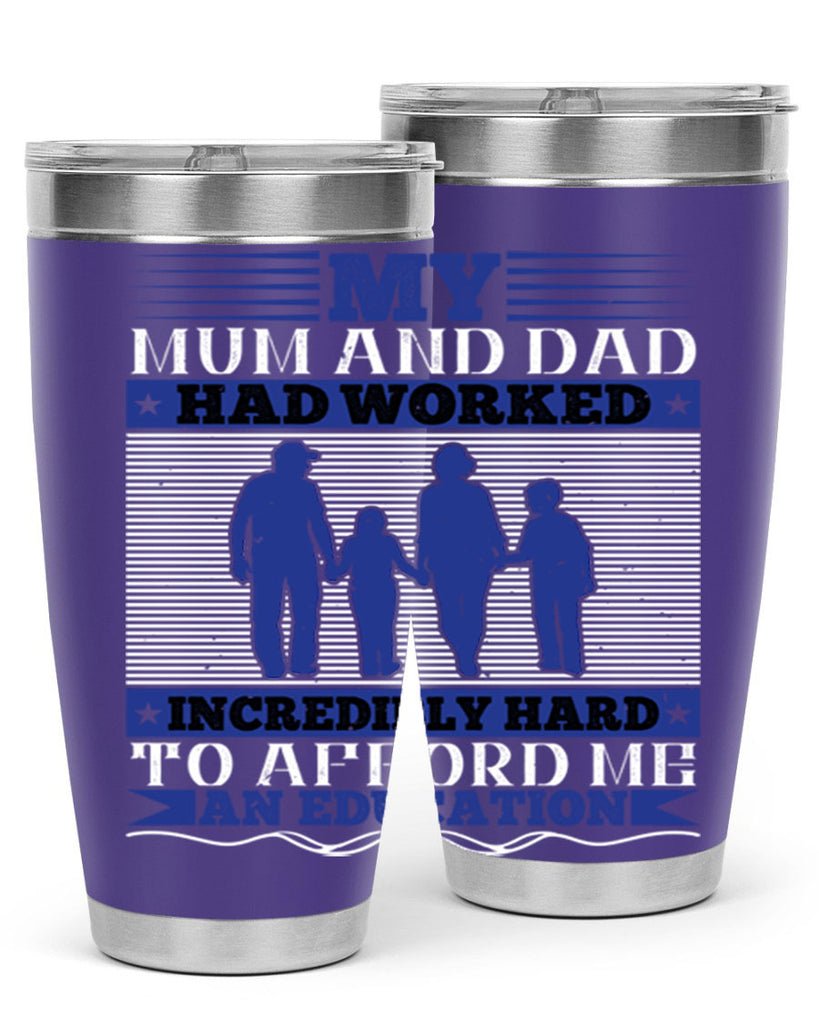 my mum and dad had worked incredibly hard to afford me an education 37#- Parents Day- Tumbler