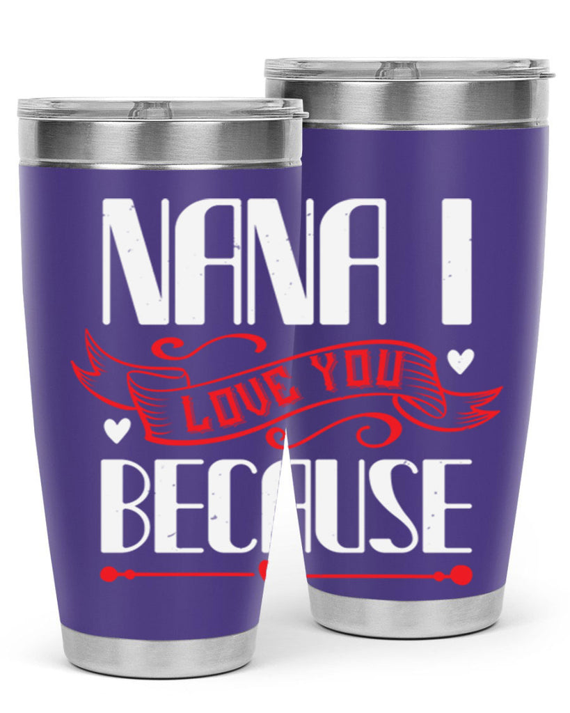 nana i love you because 9#- grandma - nana- Tumbler