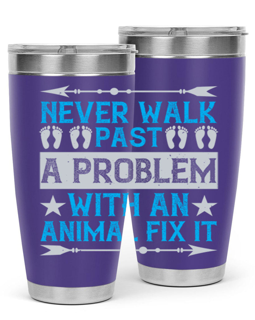 never walk past a problem with an animal fix it 41#- walking- Tumbler