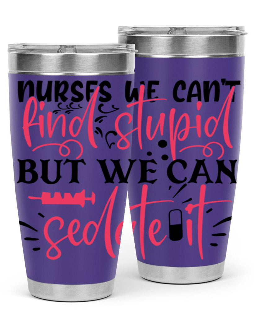 nurses we cant find stupid but we can sedate it Style Style 77#- nurse- tumbler