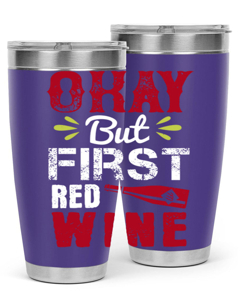 okay but first red wine 124#- wine- Tumbler