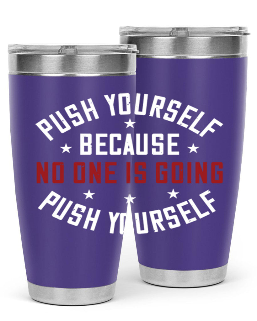 push yourself because no one is coming push yourself 76#- gym- Tumbler