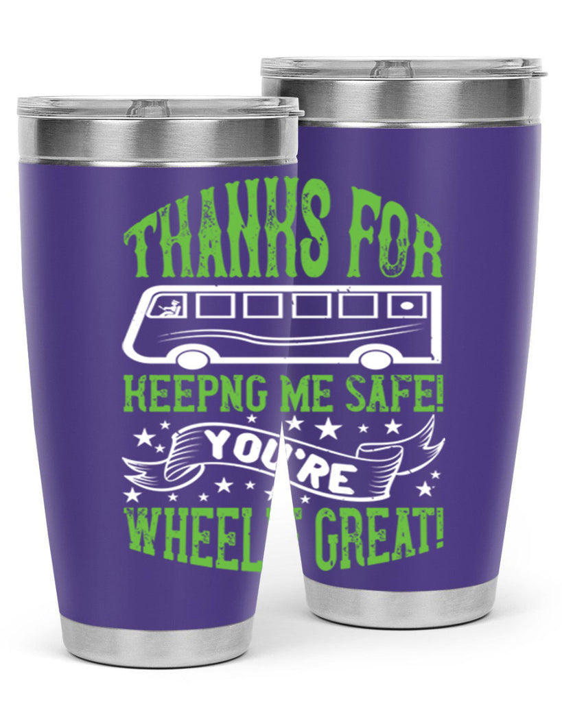 thanks for keepng me safe youre wheelif great Style 15#- bus driver- tumbler