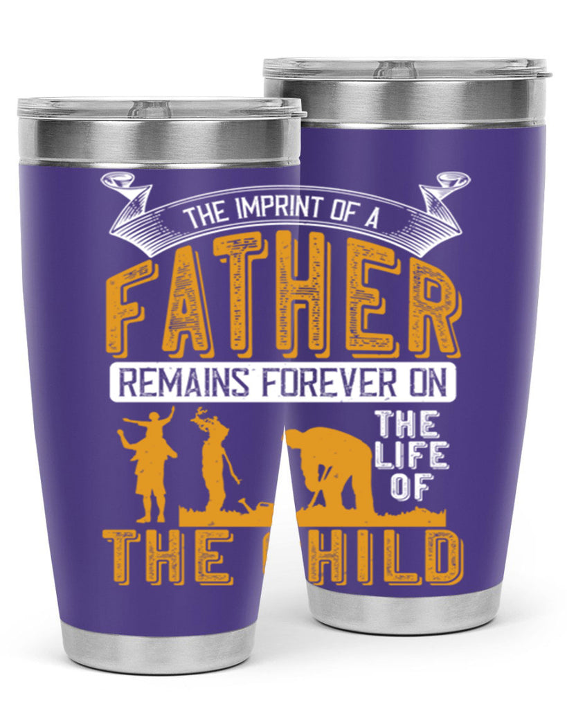 the imprint of a father remains forever on the life of the child 163#- fathers day- Tumbler