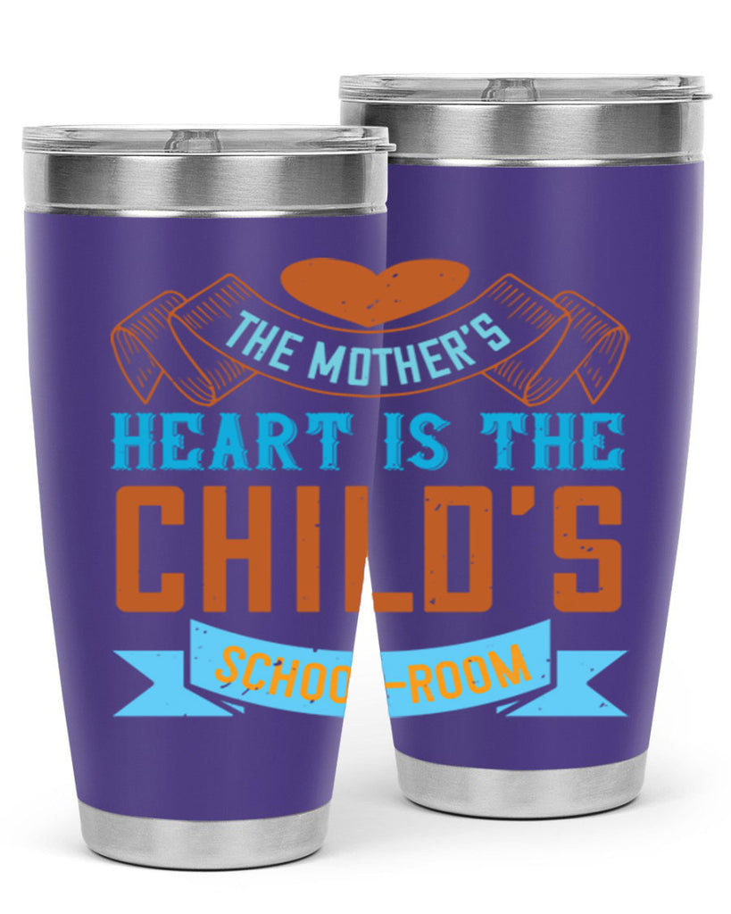 the mother’s heart is the child’s schoolroom 51#- mom- Tumbler