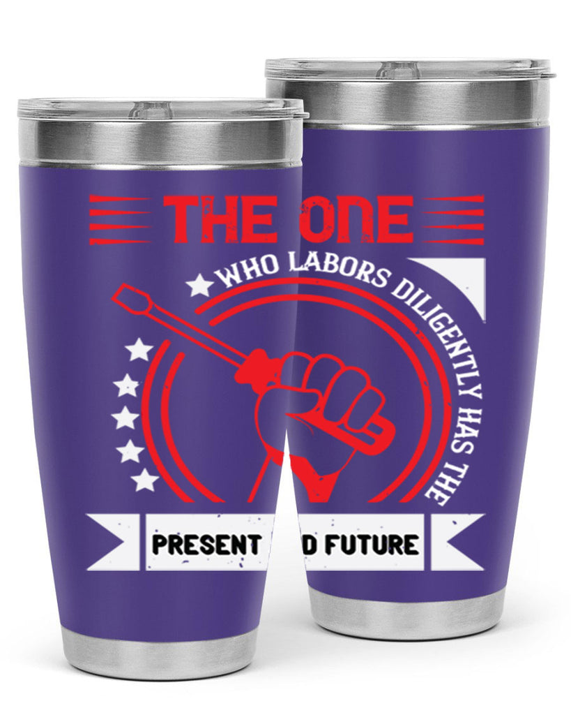 the one who labors diligently has the present and future 15#- labor day- Tumbler