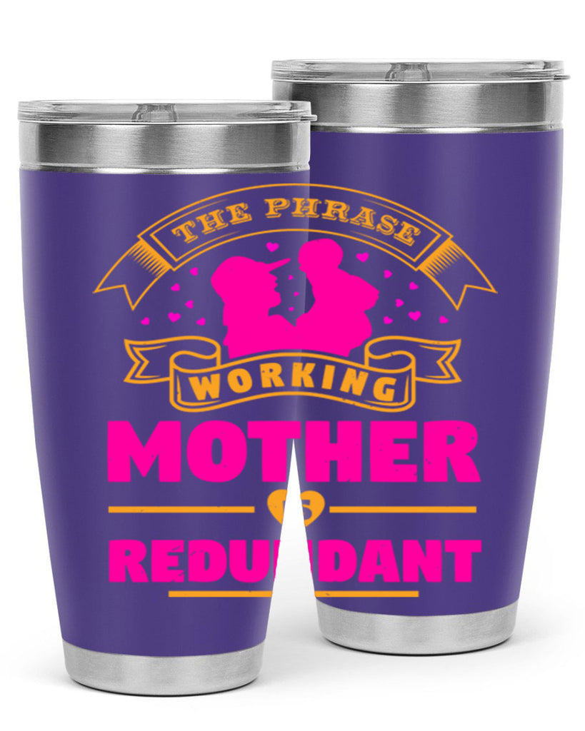 the phrase working mother is redundant 24#- mothers day- Tumbler