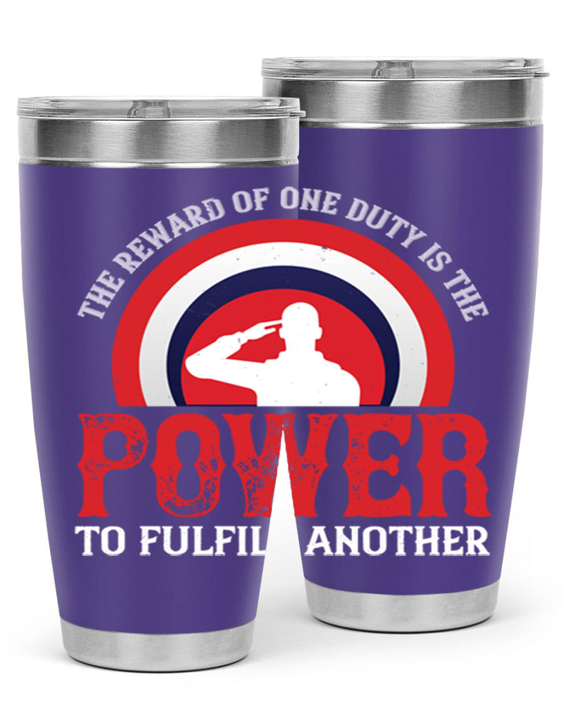 the reward of one duty is the power to fulfill another 26#- Veterns Day- Tumbler