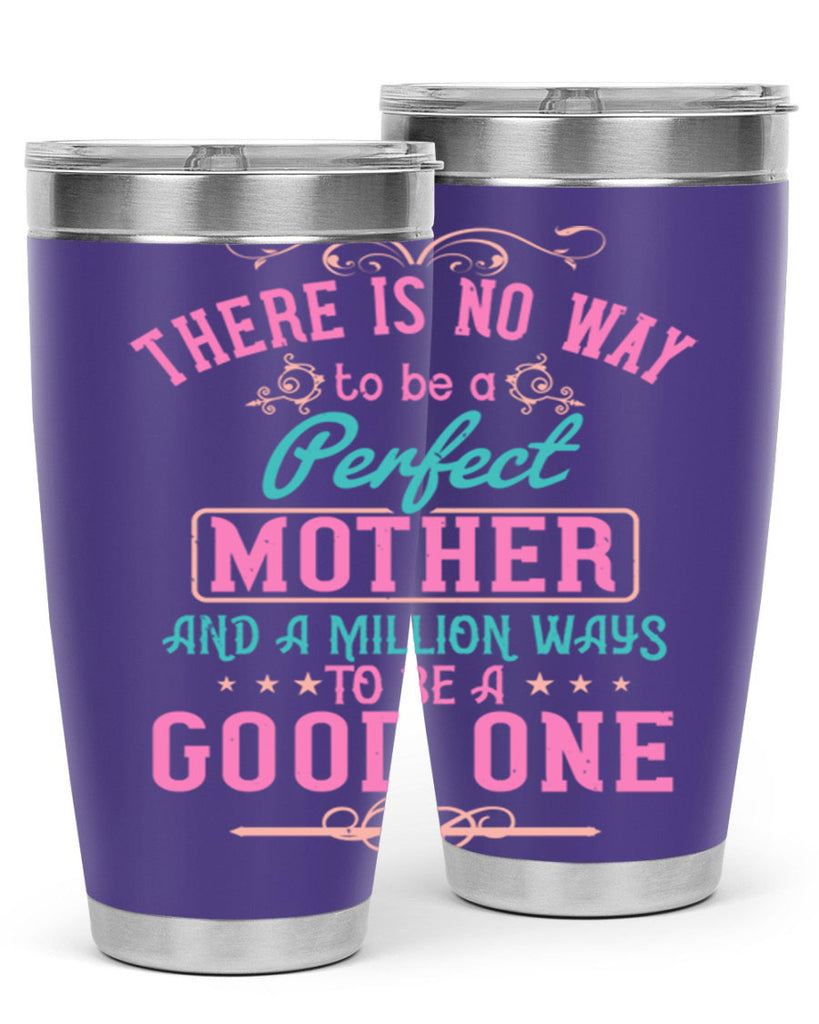 there is no way to be a perfect mother and a million ways to be a good one 41#- mom- Tumbler