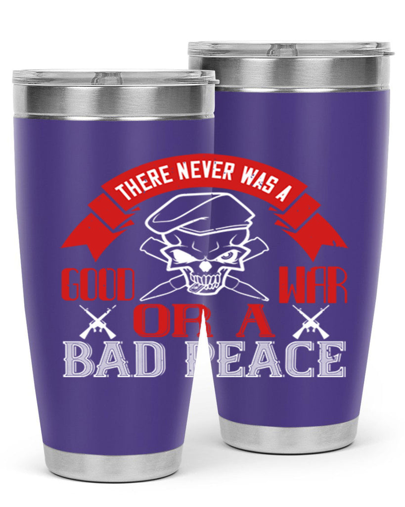 there never was a good war or a bad peace 86#- Veterns Day- Tumbler