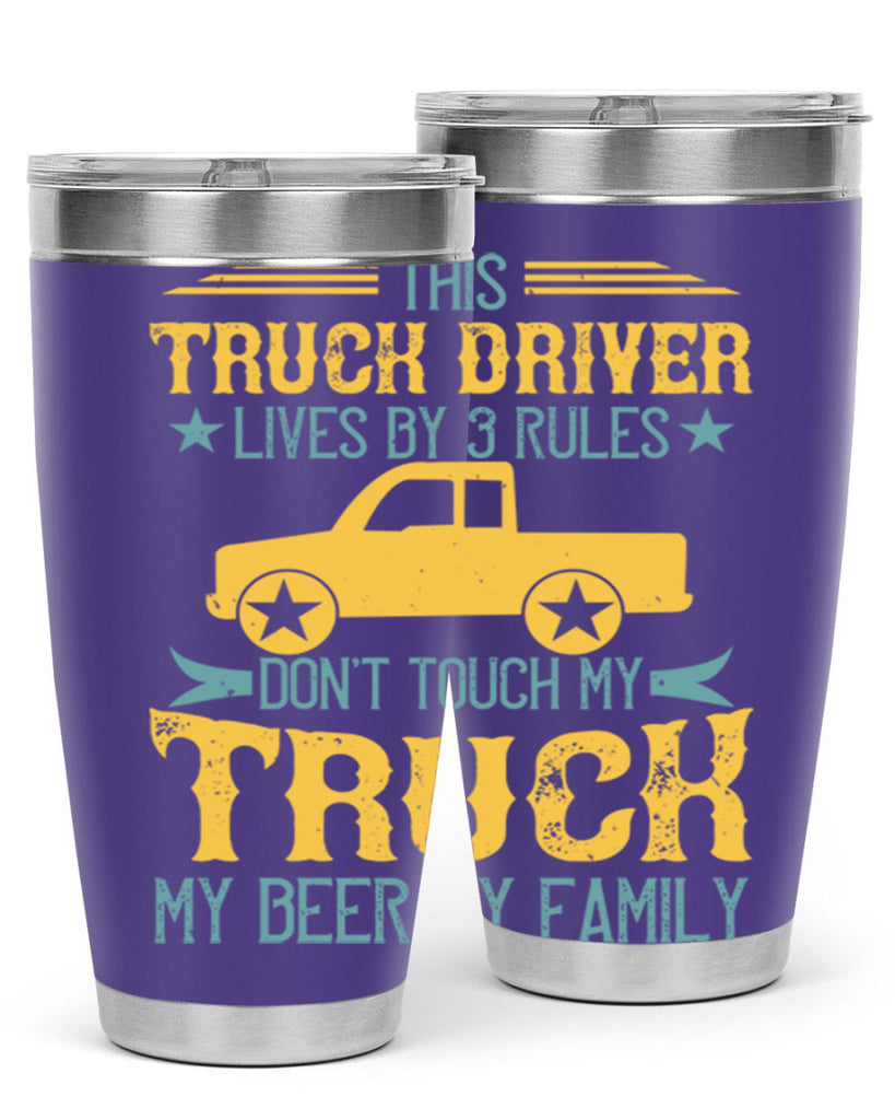 this truck driver lives by rules dont touch my truck my beer my family Style 20#- truck driver- tumbler