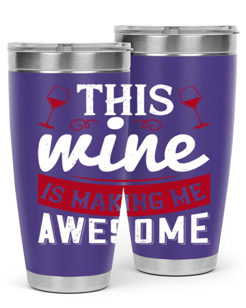 this wine is making me awesome 117#- wine- Tumbler