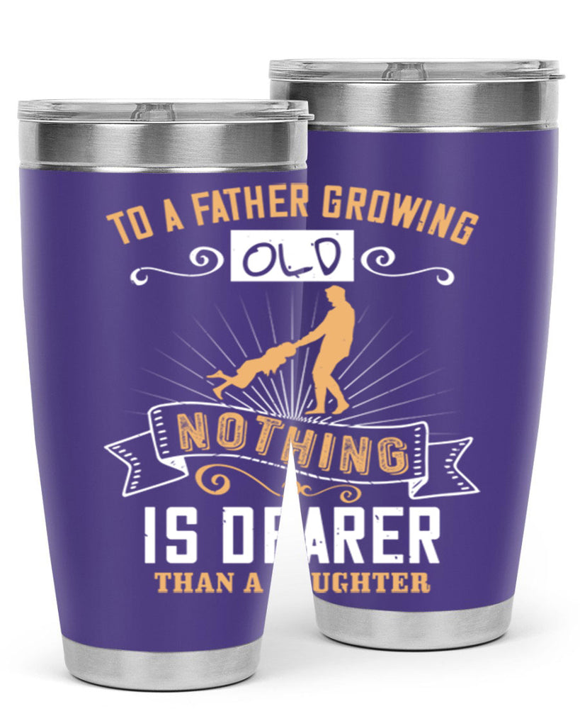 to a father growing old nothing is dearer than a daughter 155#- fathers day- Tumbler