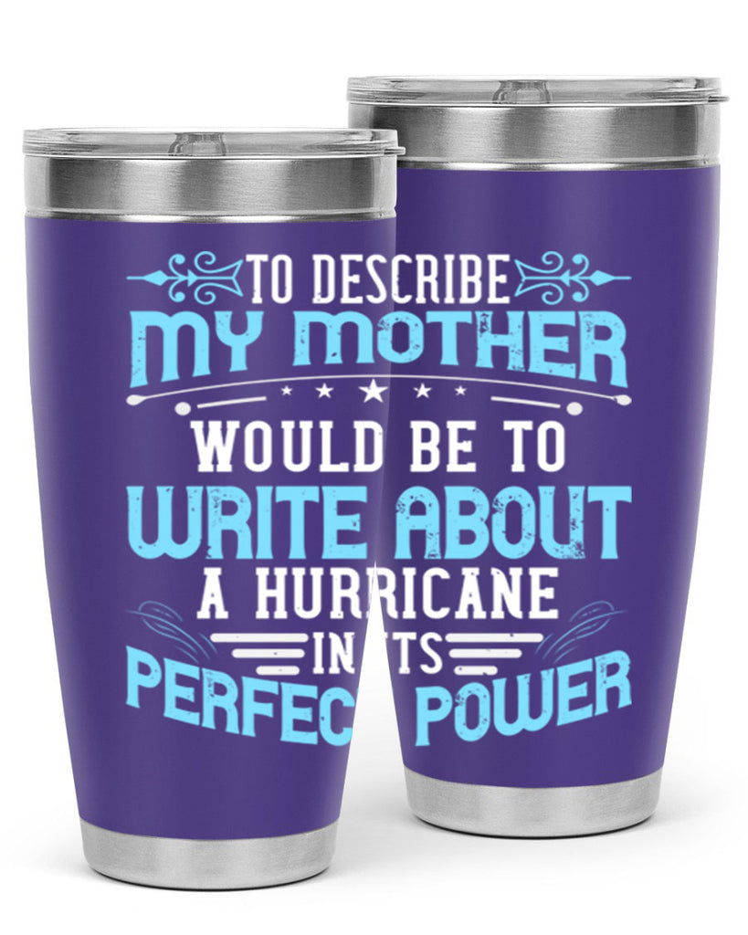 to describe my mother would be to write about a hurricane in its perfect power 33#- mom- Tumbler