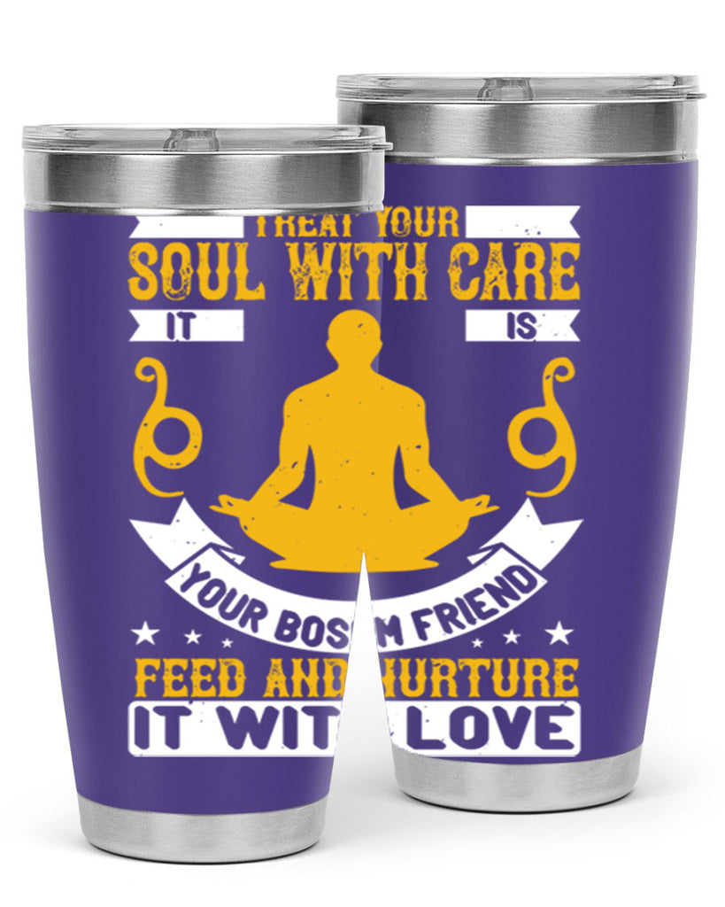 treat your soul with care it is your bosom friend feed and nurture it with love 42#- yoga- Tumbler