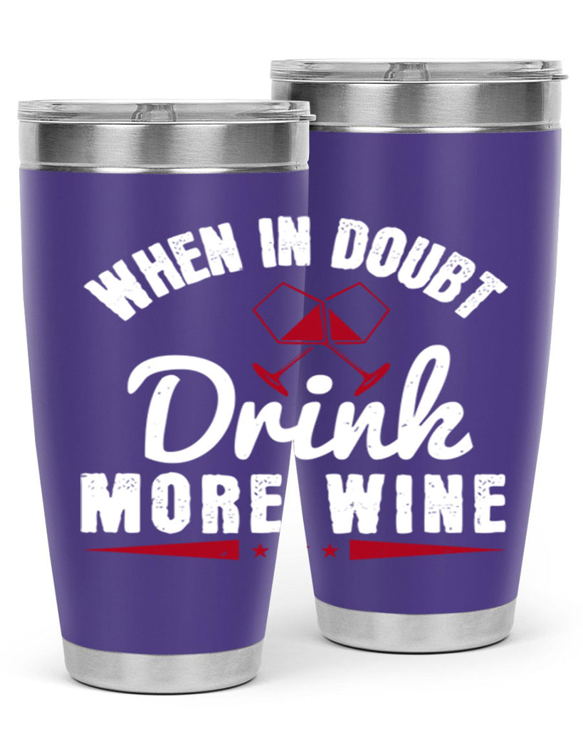 when in doubt drink more wine 113#- wine- Tumbler