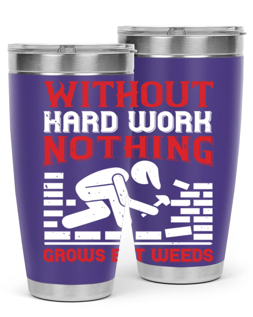 without hard work nothing grows but weeds 9#- labor day- Tumbler