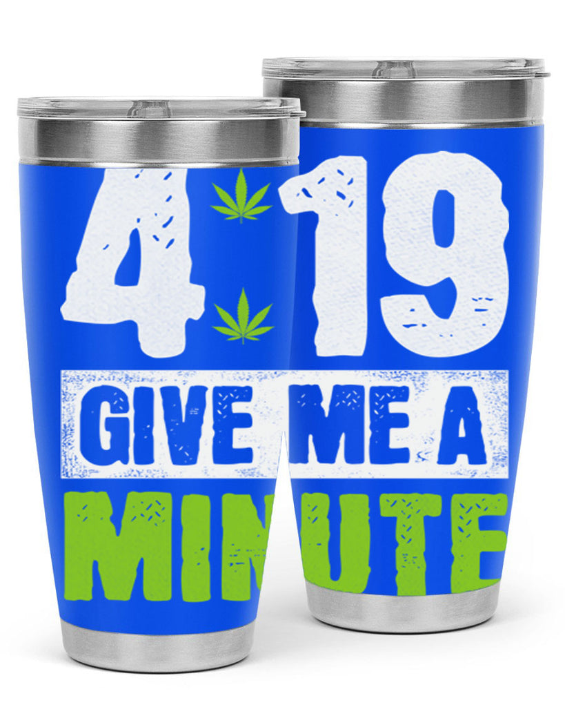 4-19 give me a minute 85#- marijuana- Tumbler