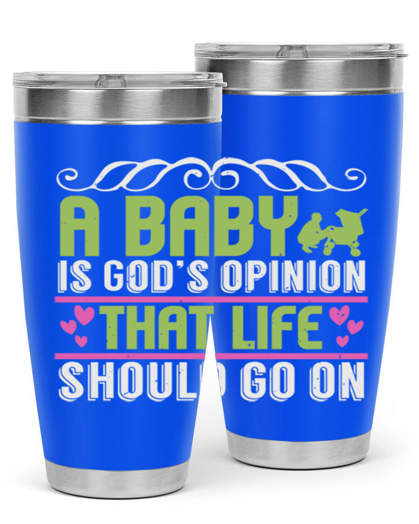 A baby is God opinion that life should go on Style 168#- baby- tumbler